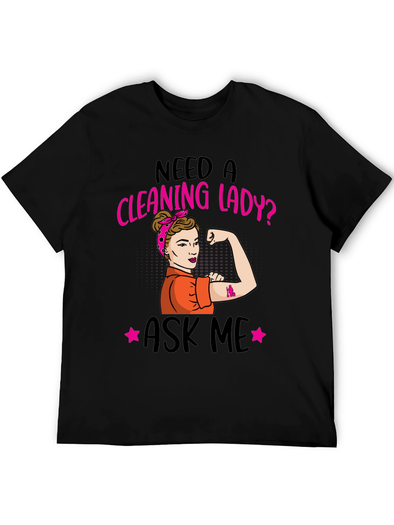 Need a Cleaning Lady? T-Shirt