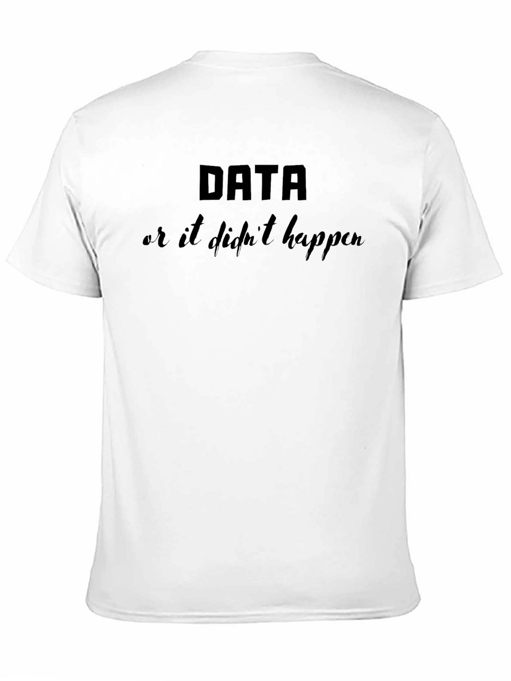 Data or It Didnt Happen Black Graphic T-Shirt
