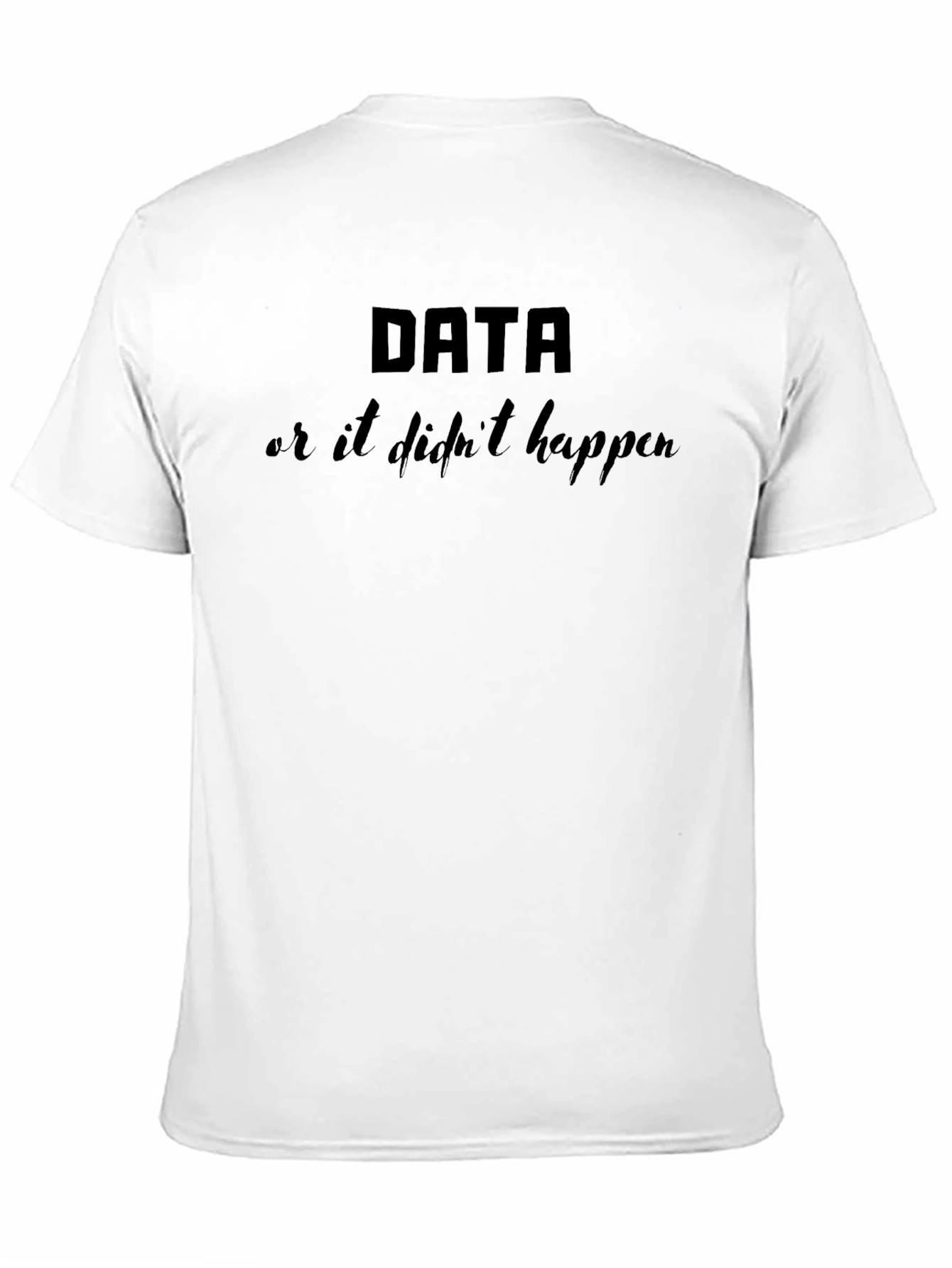 Data or It Didnt Happen Black Graphic T-Shirt