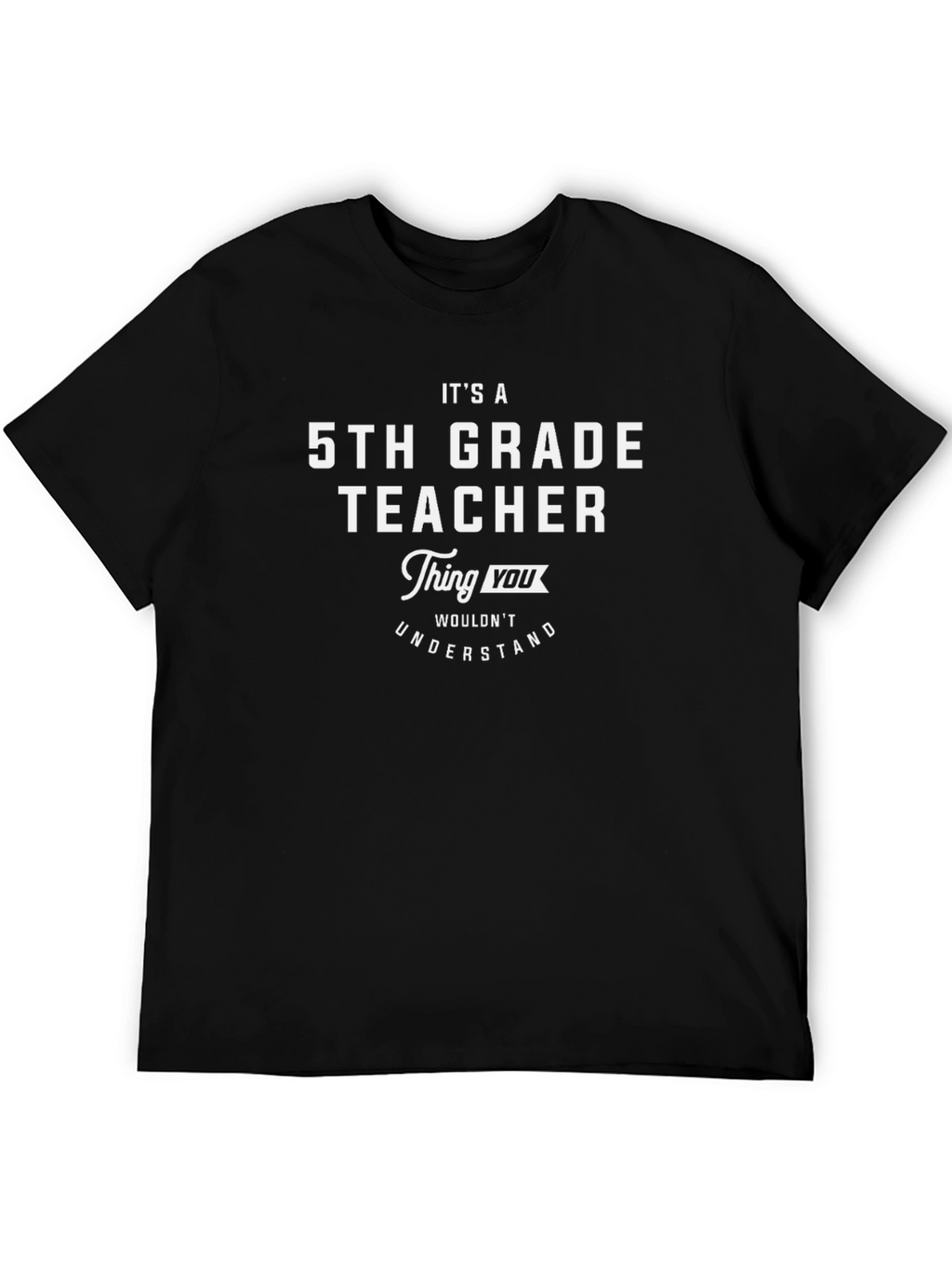5th Grade Teacher T-Shirt - Funny Gift Idea