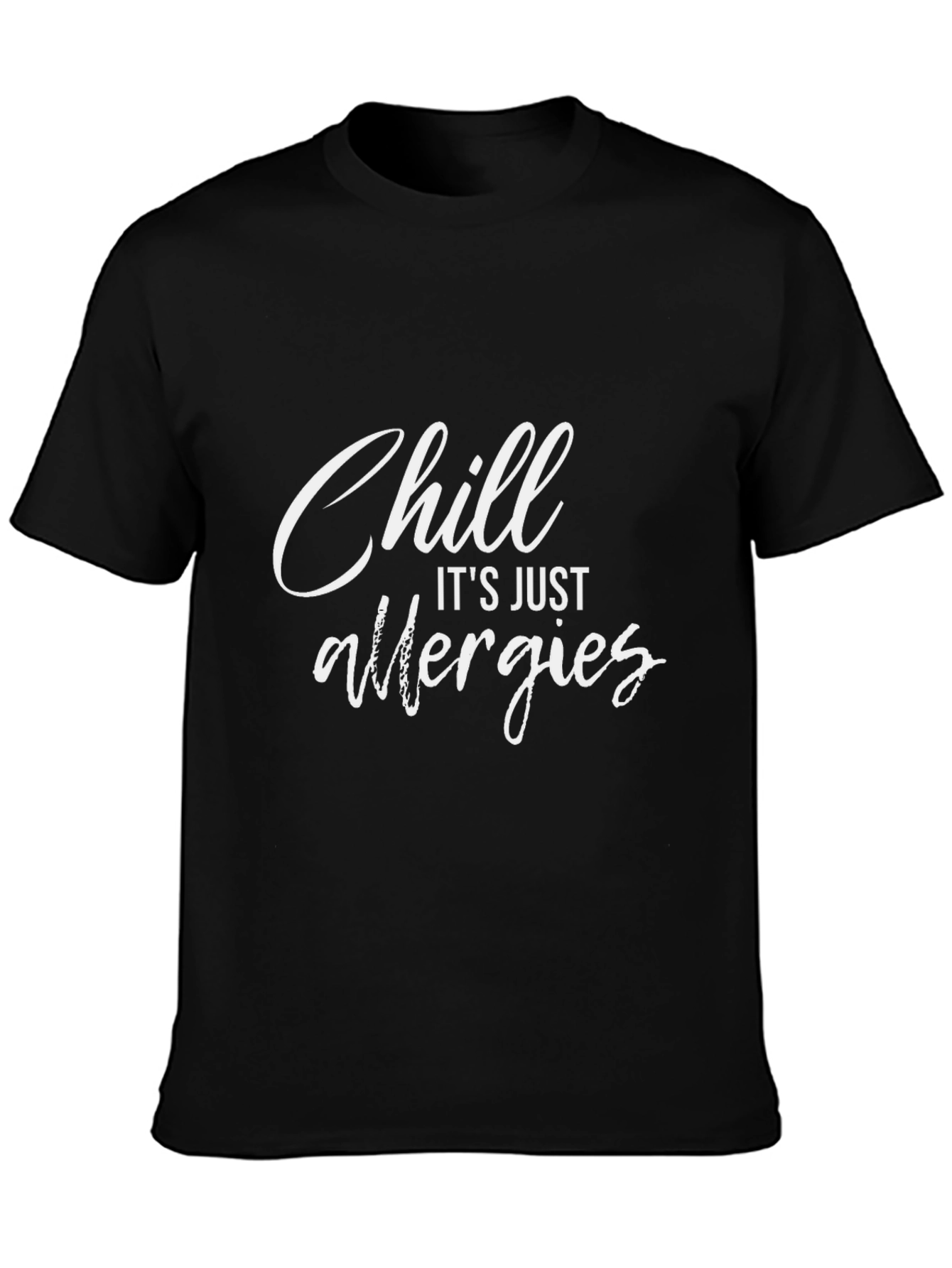 Chill Its Just Allergies Graphic T-Shirt