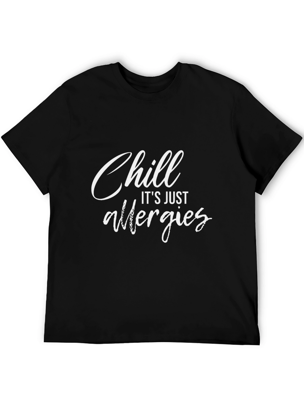 Chill Its Just Allergies Graphic T-Shirt