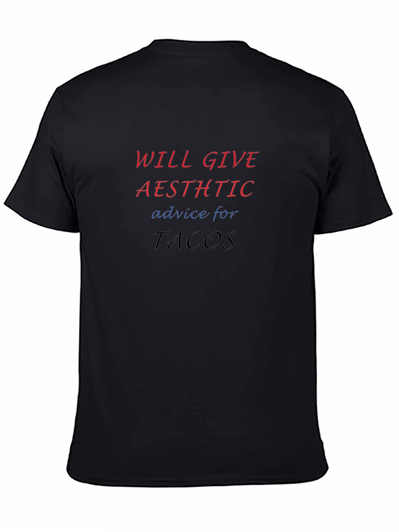 Aesthetic Advice T-Shirt: Will Give Aesthetic Advice For Tacos