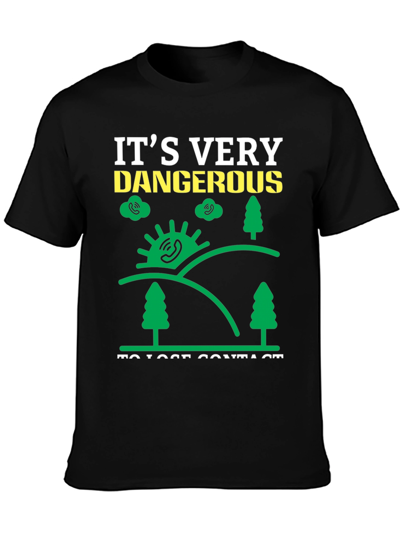Its Very Dangerous to Lose Contact T-Shirt