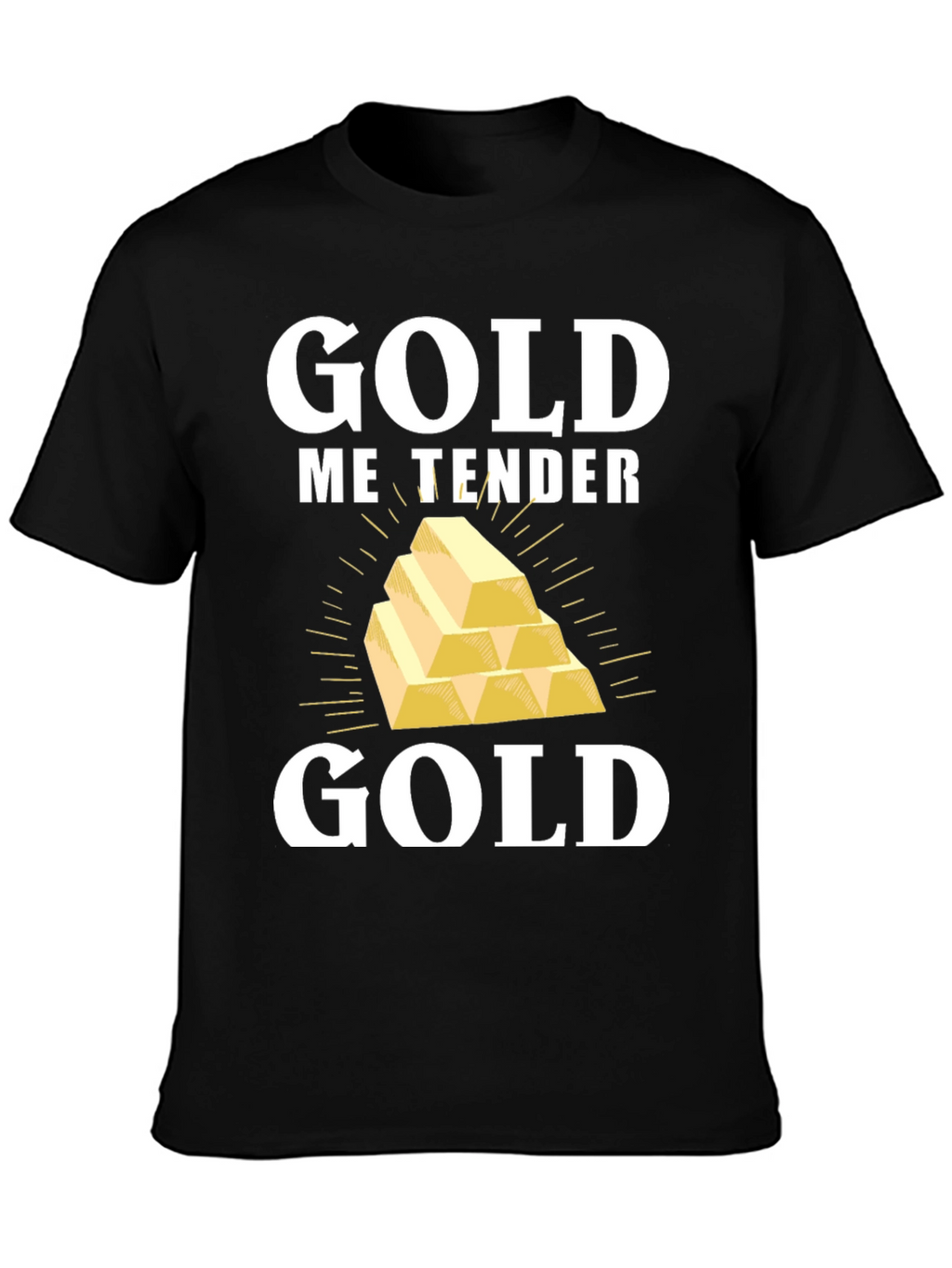 Gold Me Tender T-Shirt - Funny Gold Bullion Tee