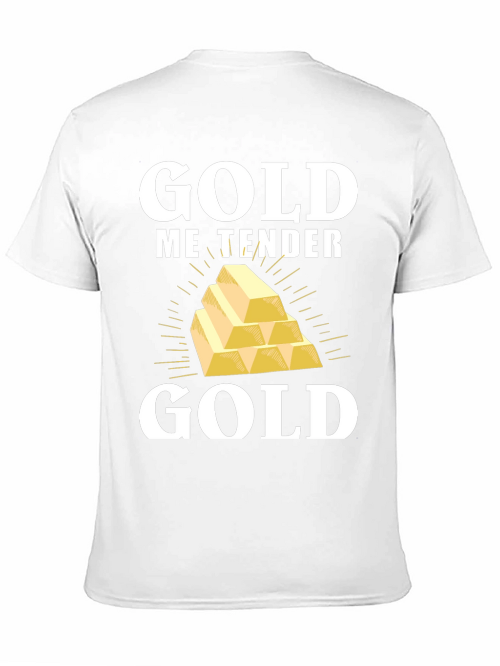 Gold Me Tender T-Shirt - Funny Gold Bullion Tee