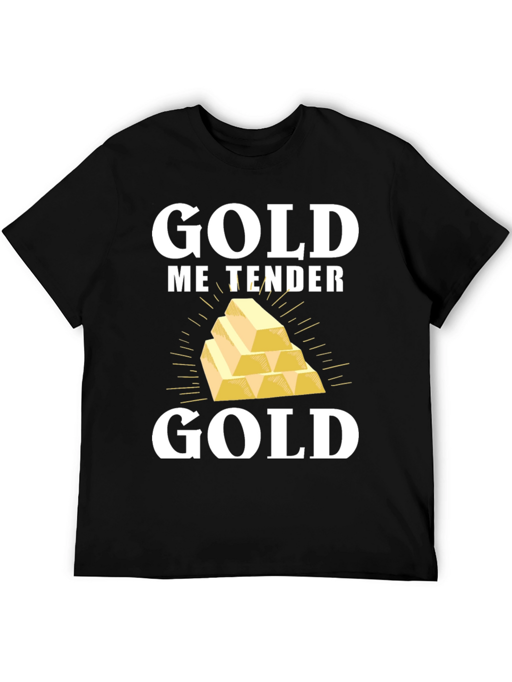 Gold Me Tender T-Shirt - Funny Gold Bullion Tee