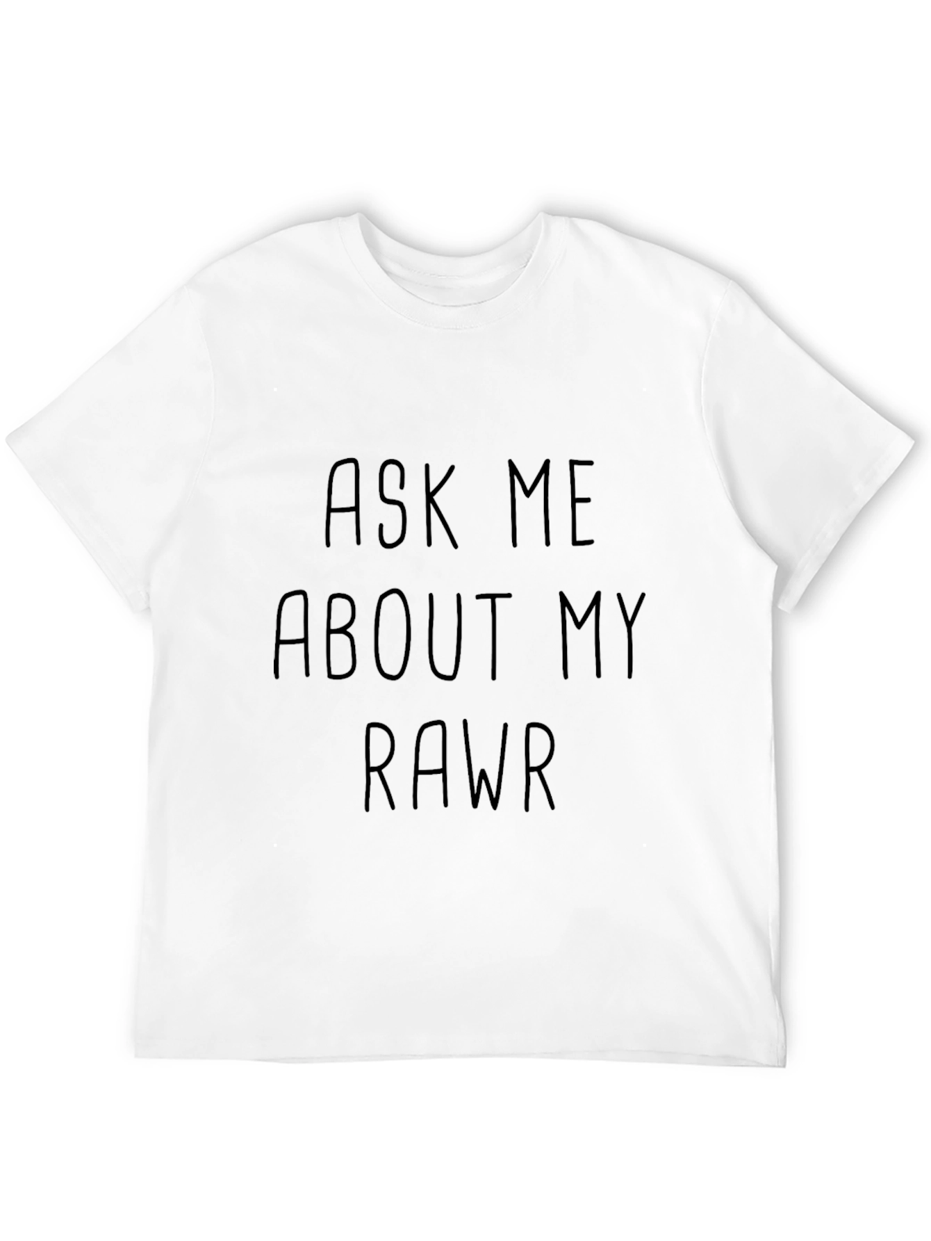 Ask Me About My Rawr T-Shirt