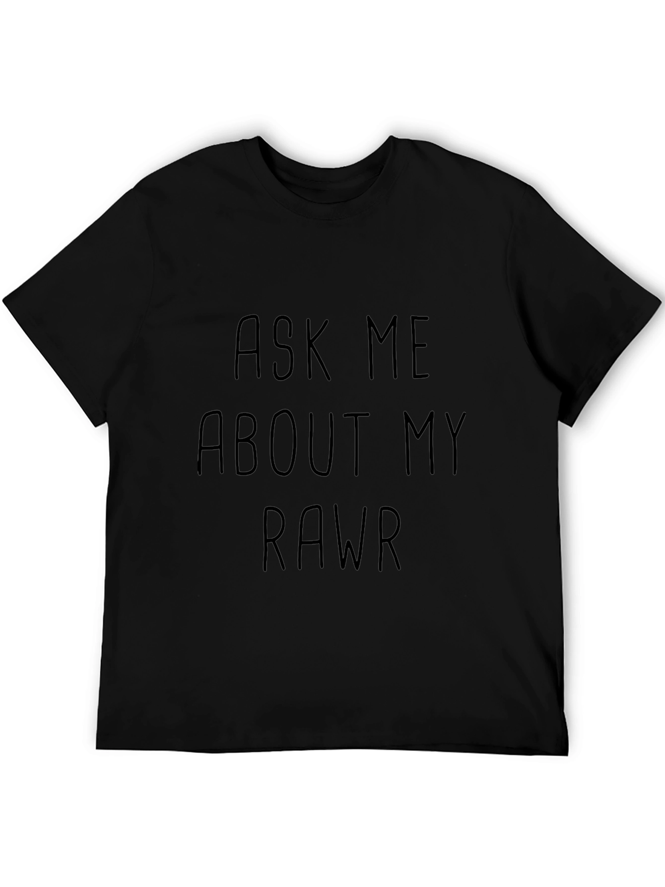 Ask Me About My Rawr T-Shirt