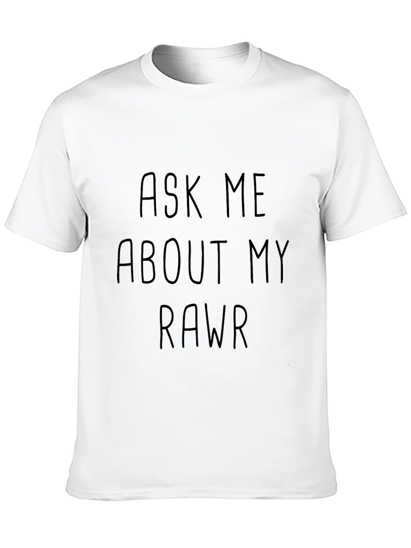 Ask Me About My Rawr T-Shirt
