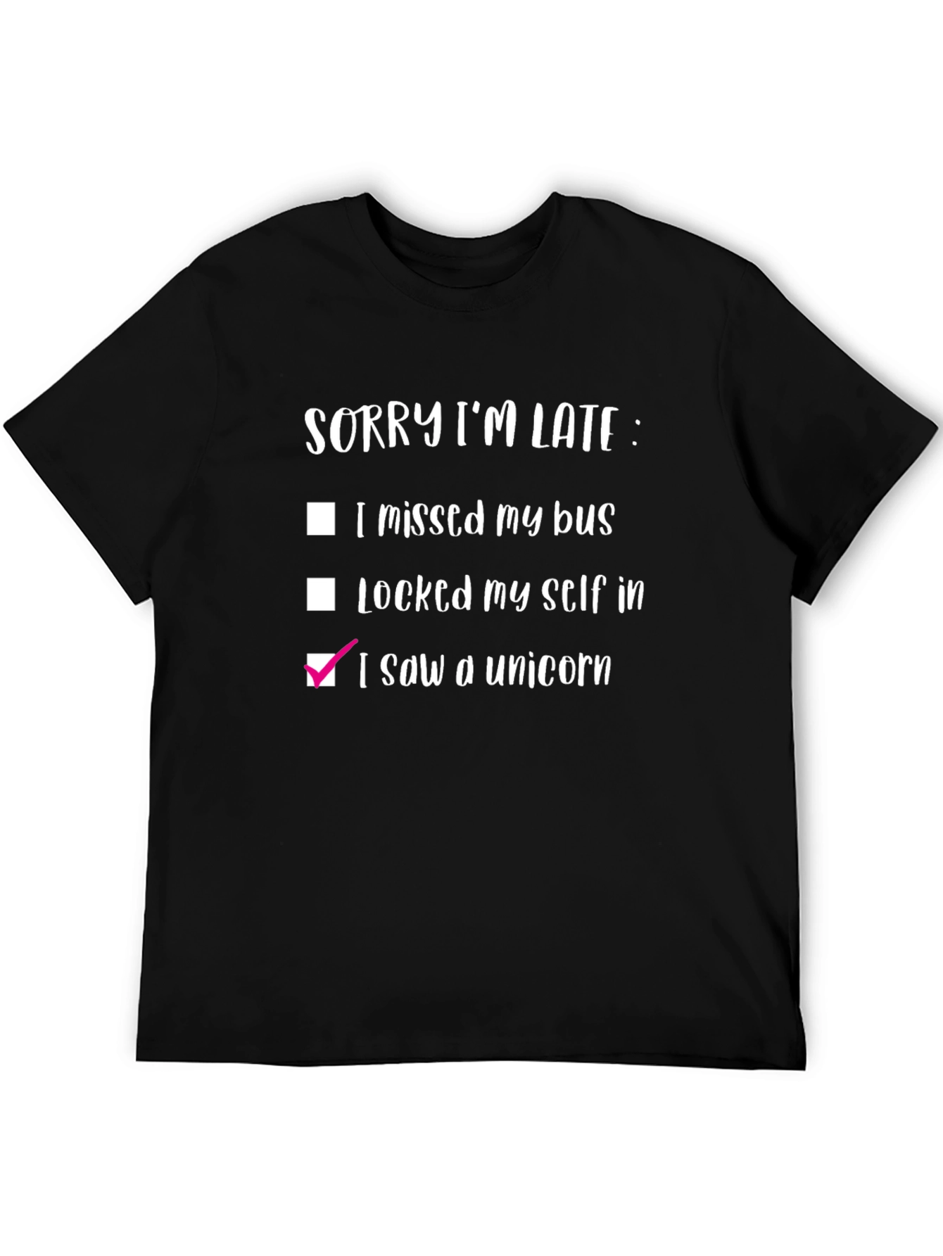 Funny Sorry Im Late: I Saw a Unicorn Black T-Shirt