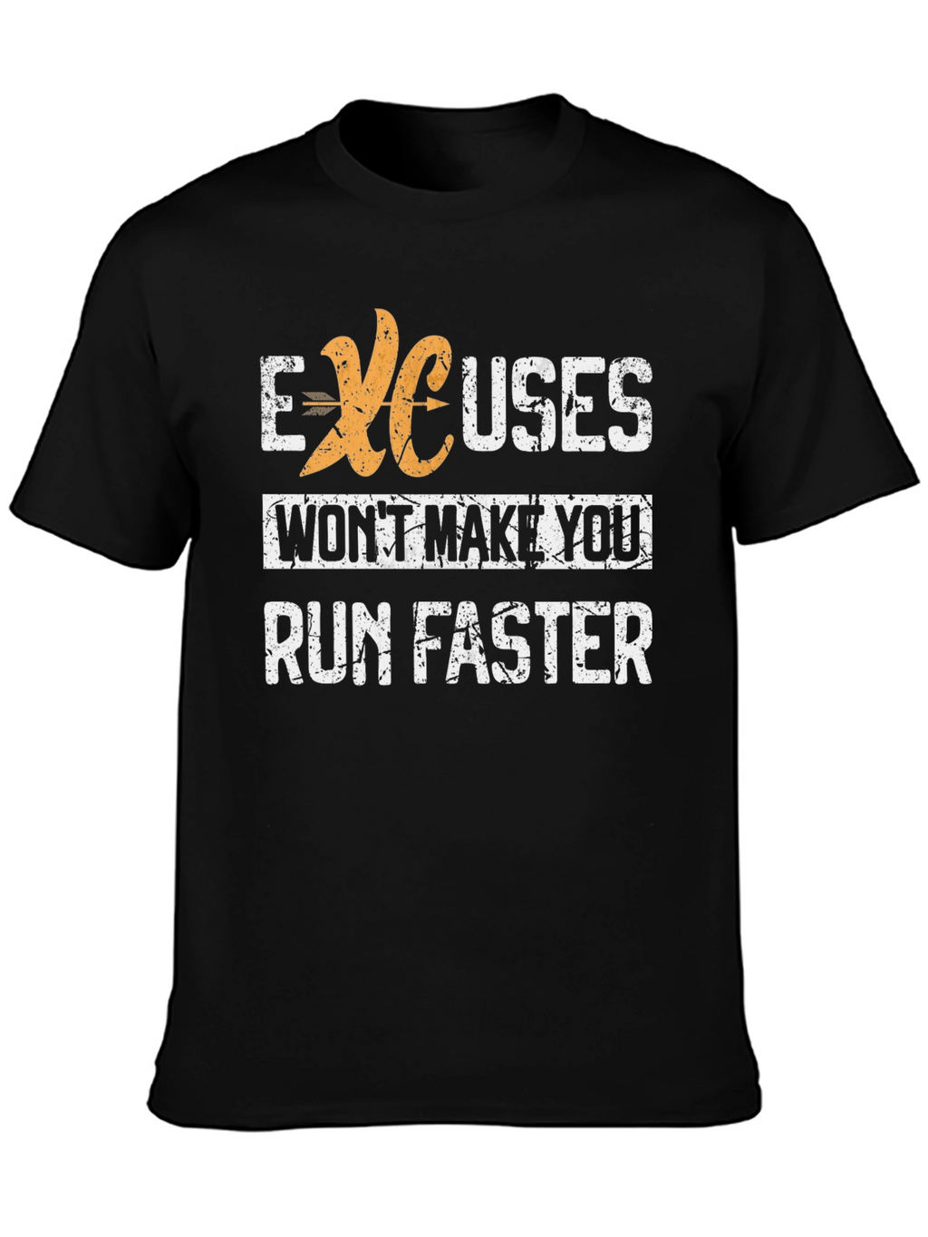 Excuses Wont Make You Run Faster Graphic Tee