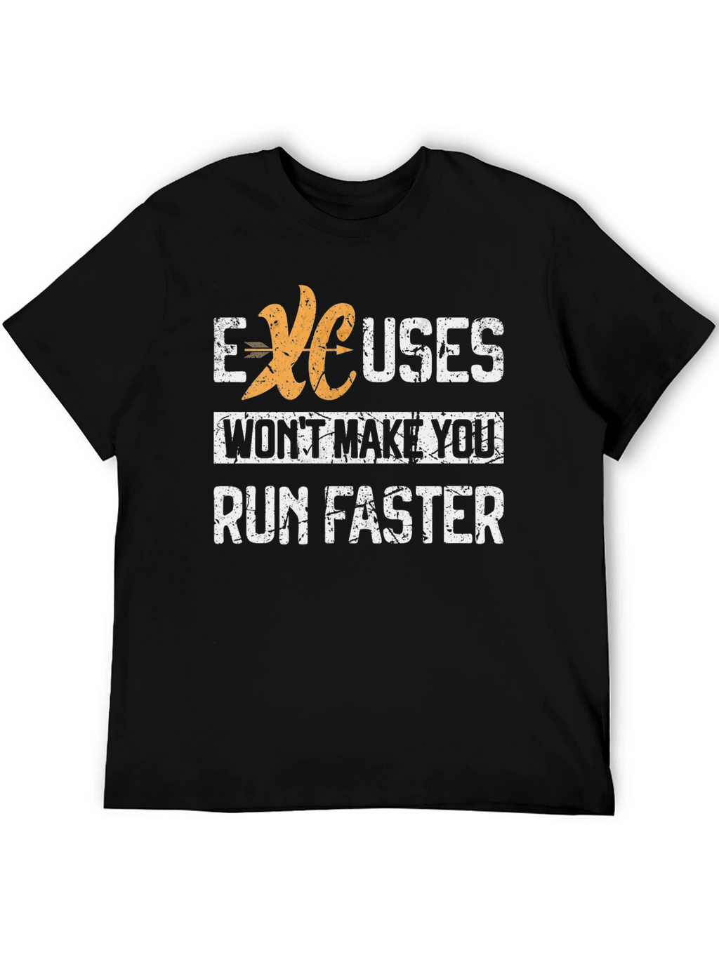 Excuses Wont Make You Run Faster Graphic Tee