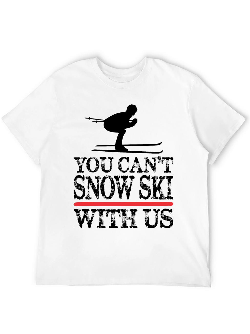 You Cant Snow Ski With Us - Graphic Tee