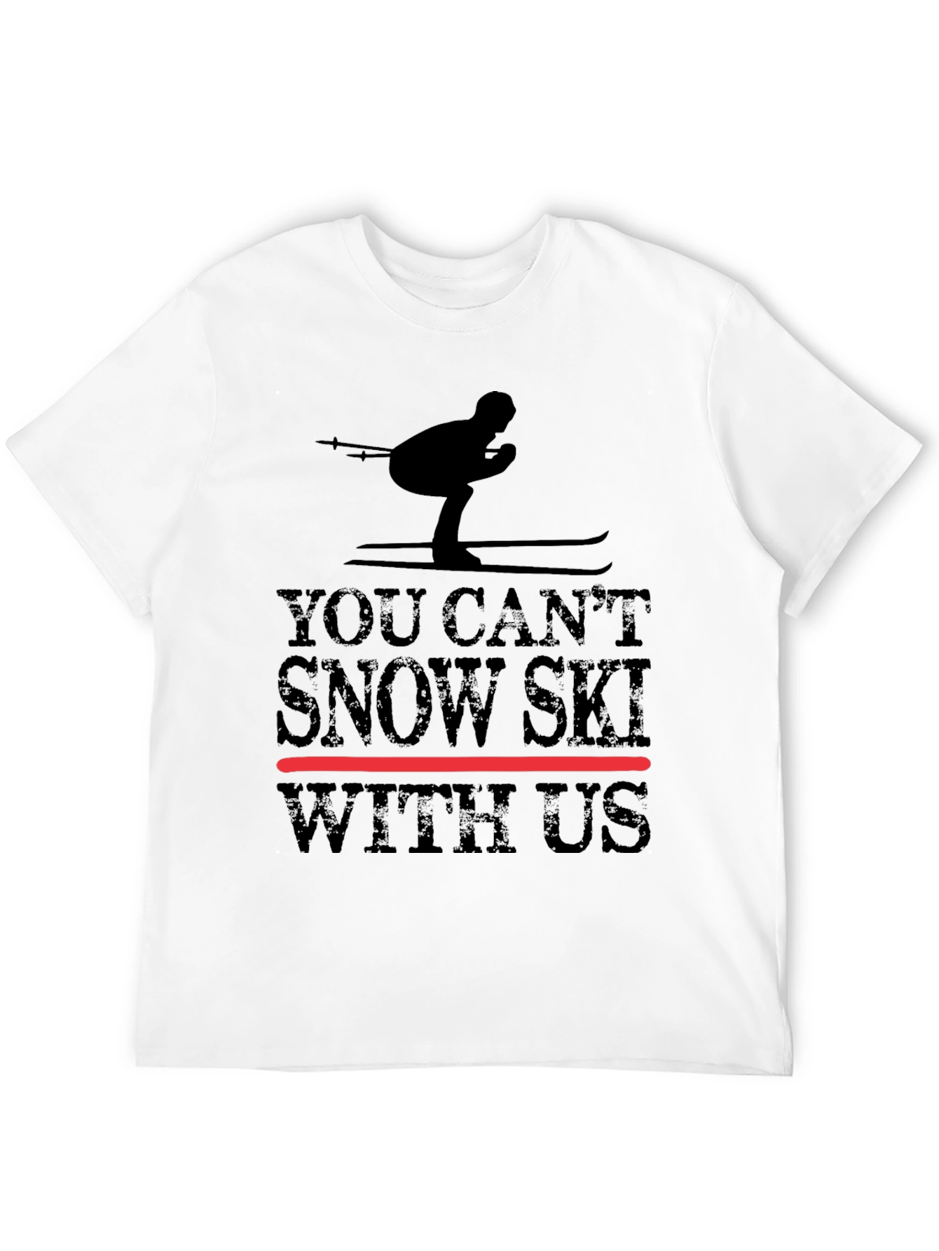 You Cant Snow Ski With Us - Graphic Tee