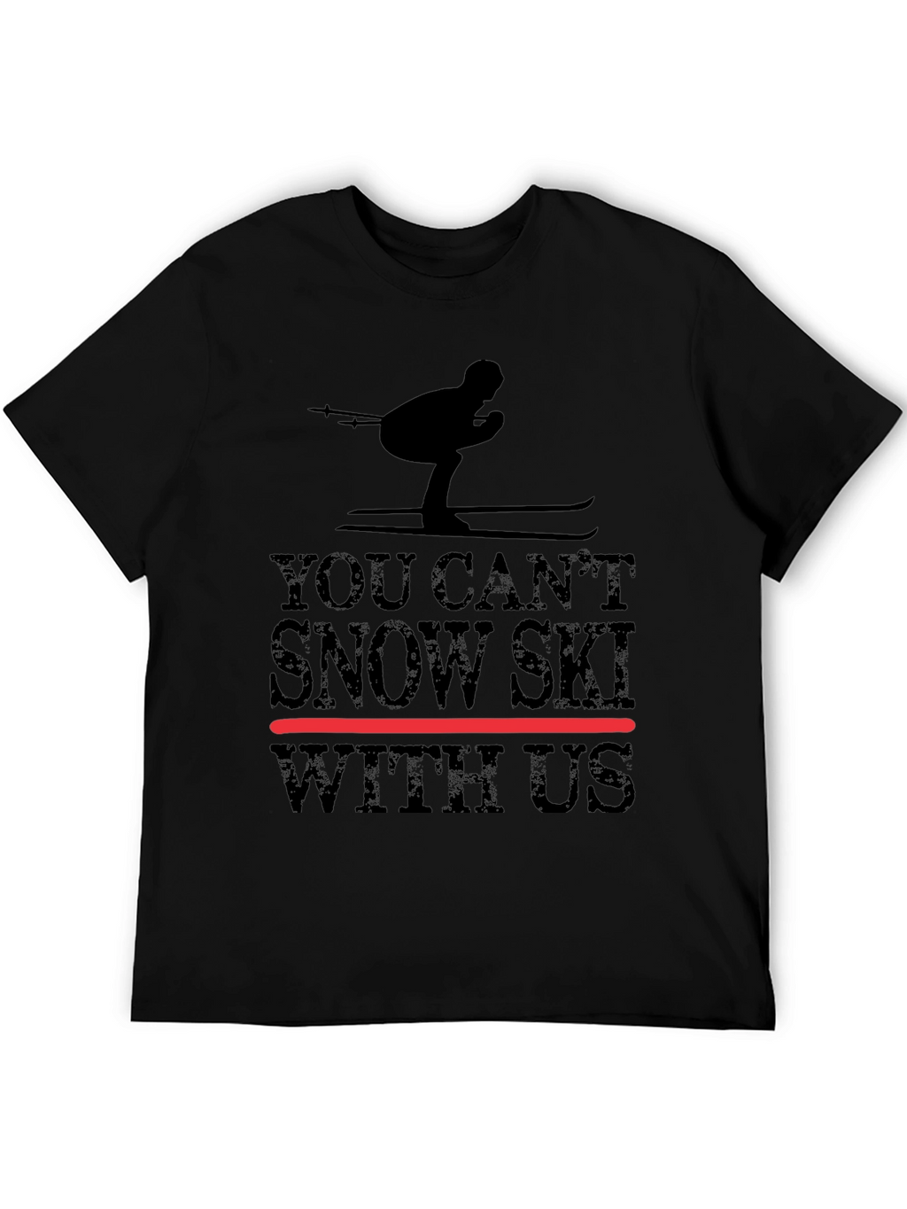 You Cant Snow Ski With Us - Graphic Tee