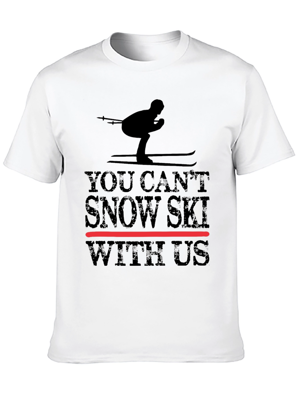 You Cant Snow Ski With Us - Graphic Tee