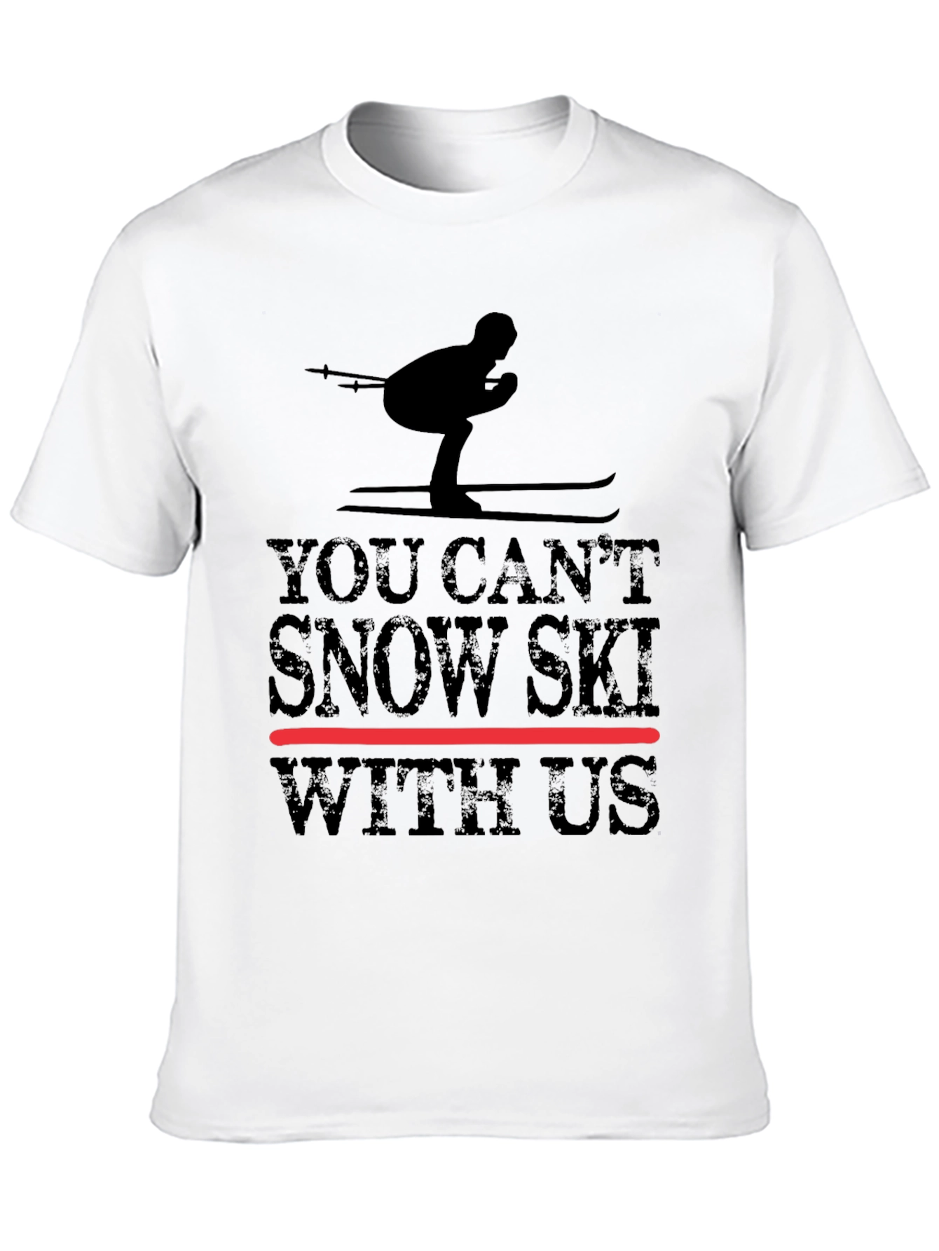 You Cant Snow Ski With Us - Graphic Tee