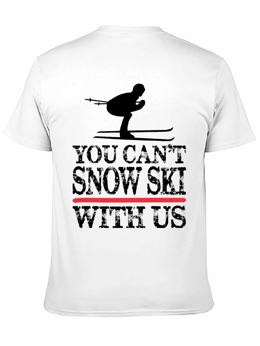 You Cant Snow Ski With Us - Graphic Tee