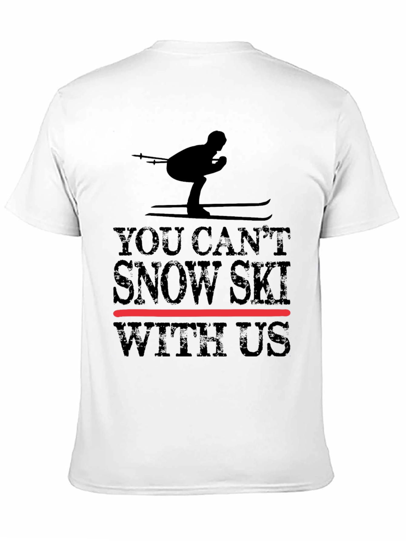 You Cant Snow Ski With Us - Graphic Tee