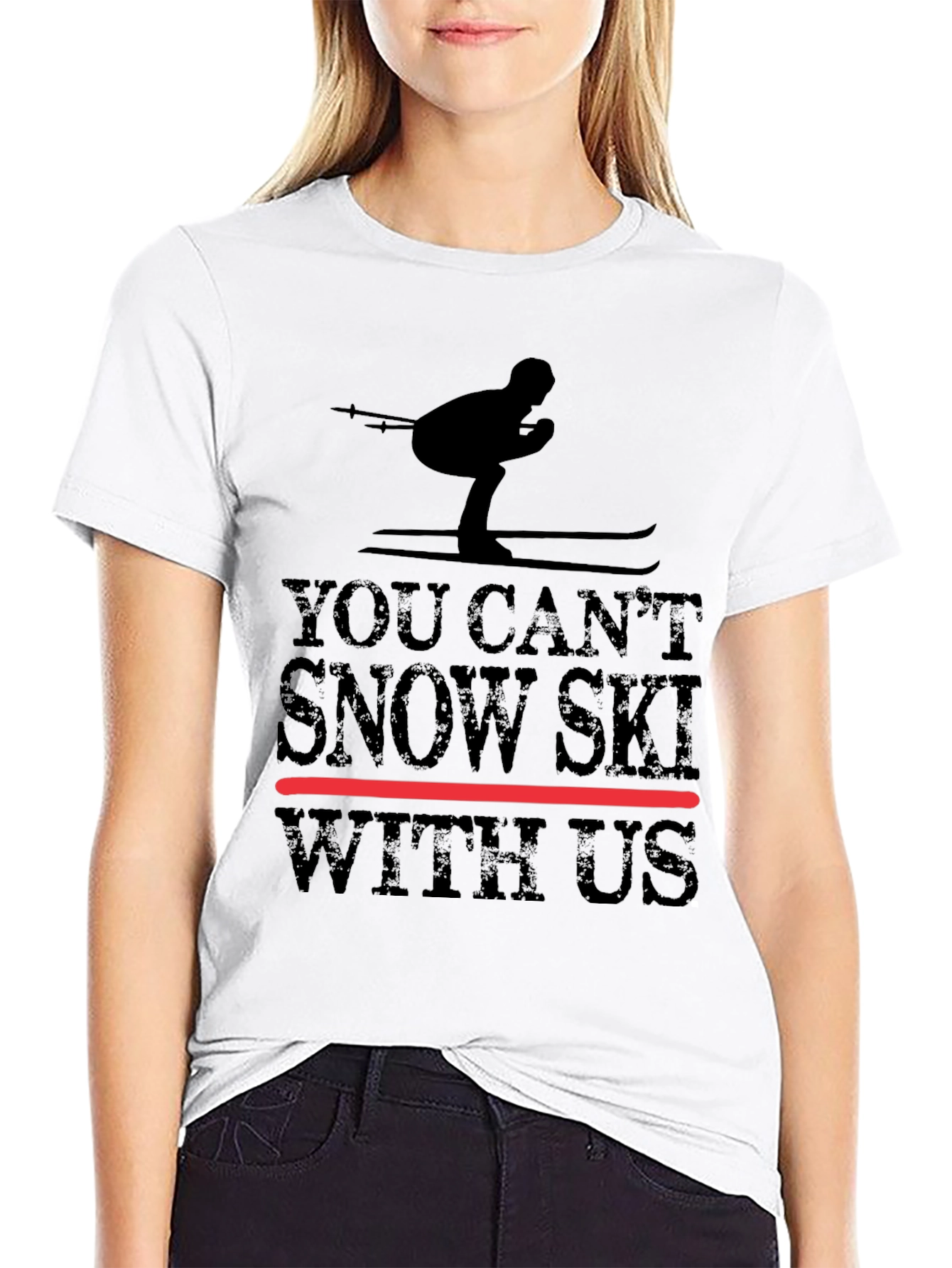 You Cant Snow Ski With Us - Graphic Tee