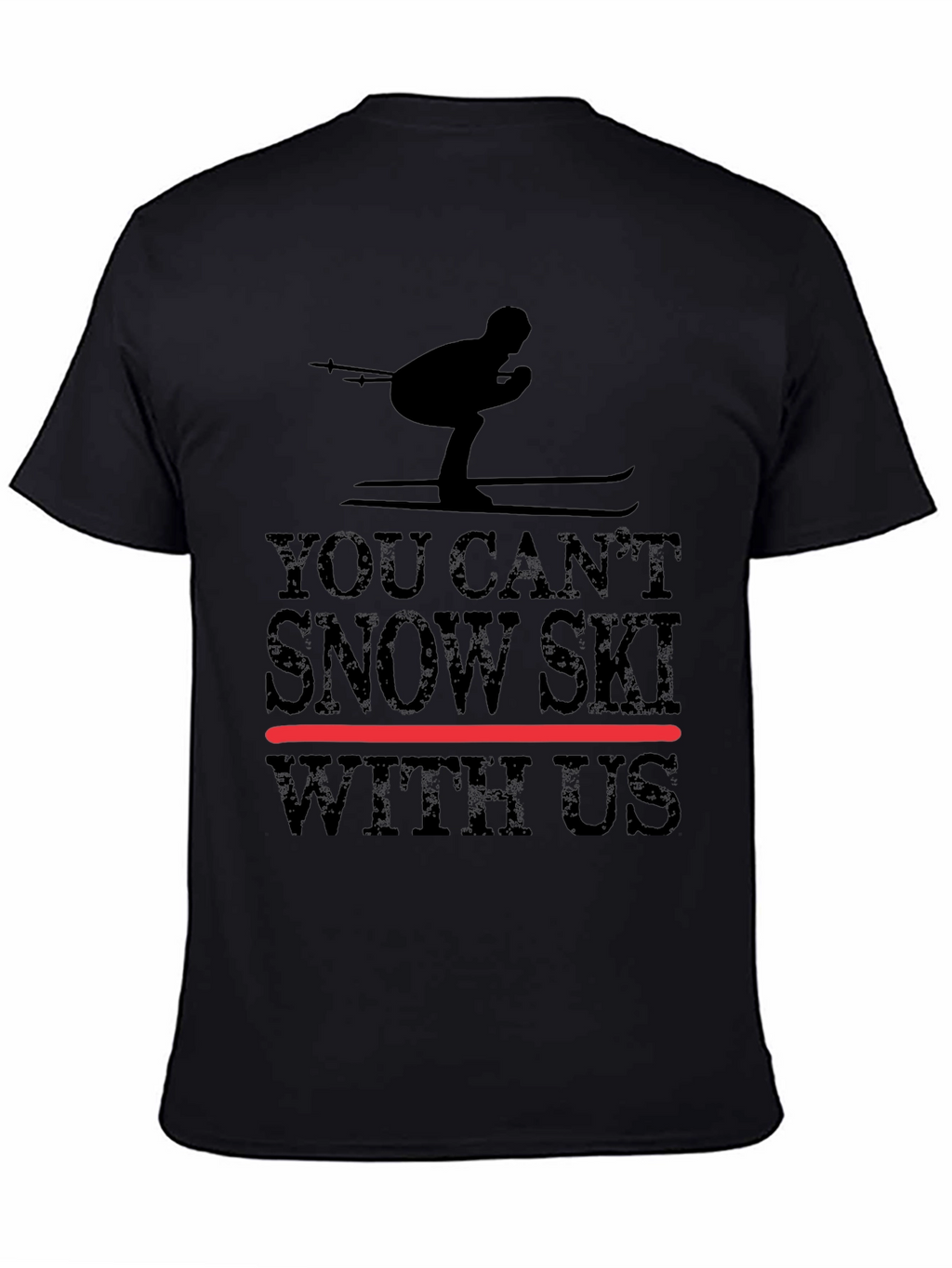 You Cant Snow Ski With Us - Graphic Tee