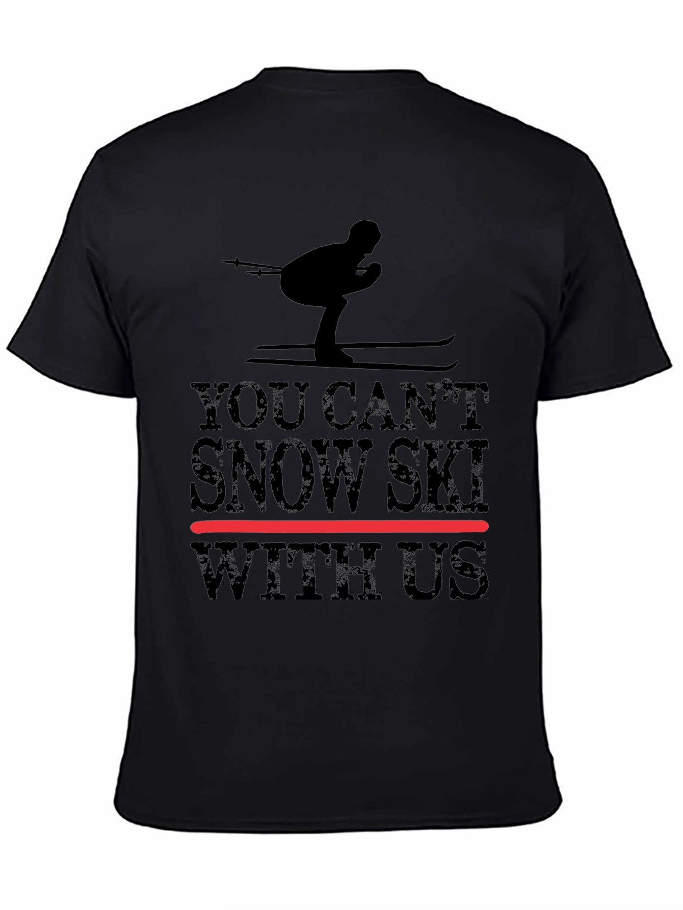 You Cant Snow Ski With Us - Graphic Tee