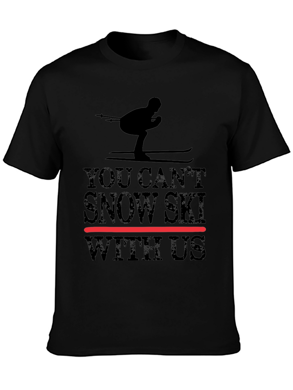 You Cant Snow Ski With Us - Graphic Tee