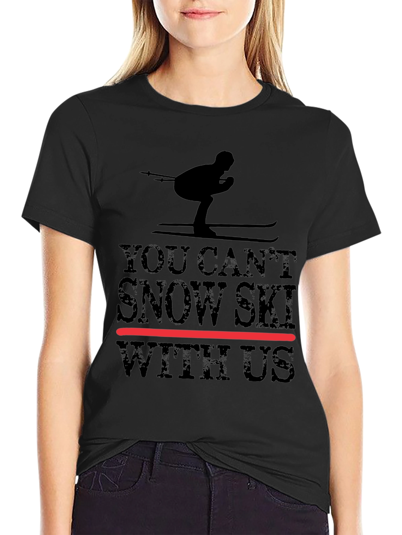 You Cant Snow Ski With Us - Graphic Tee