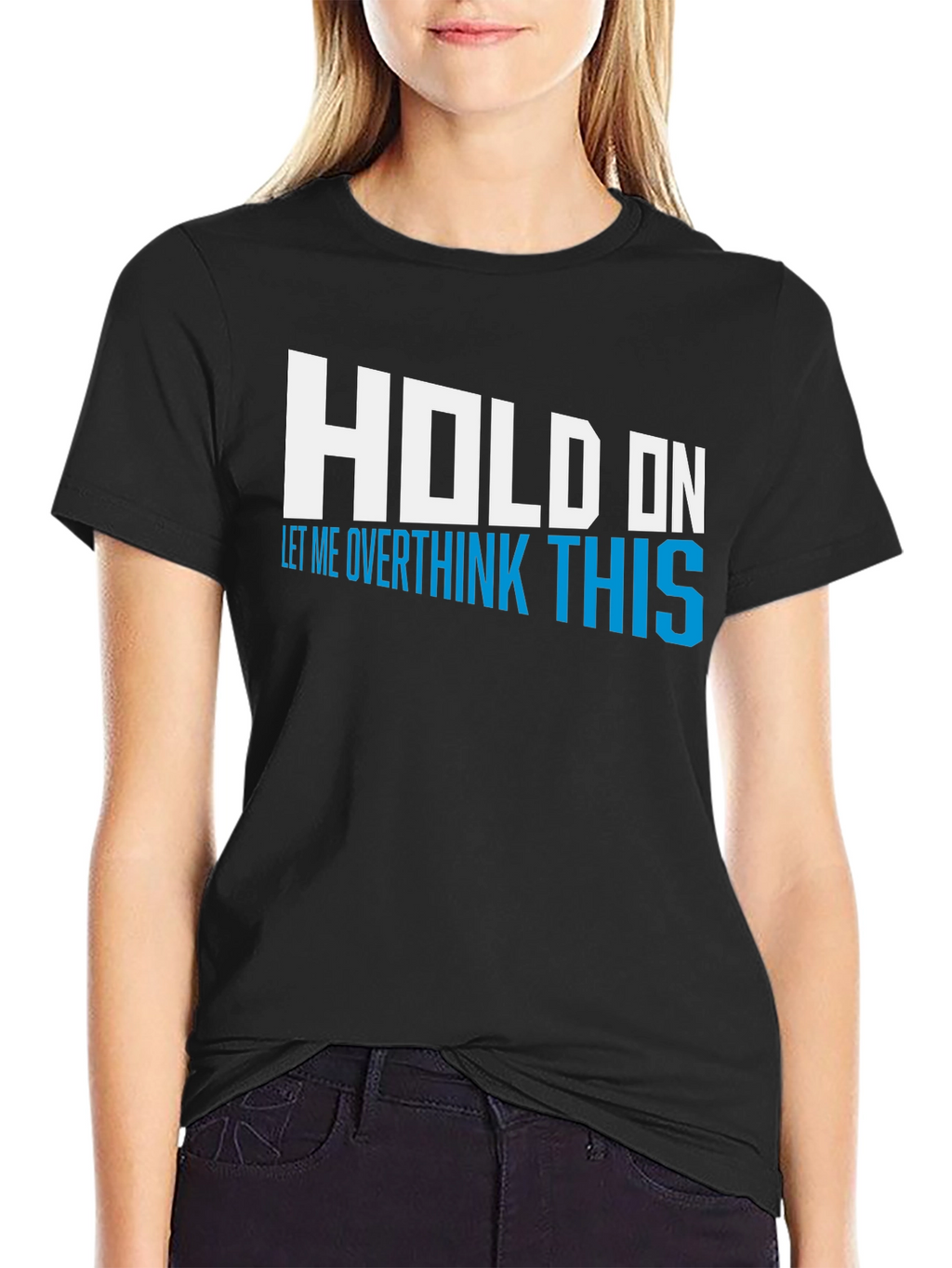 Hold On Overthink This Tee - Funny Graphic T-Shirt