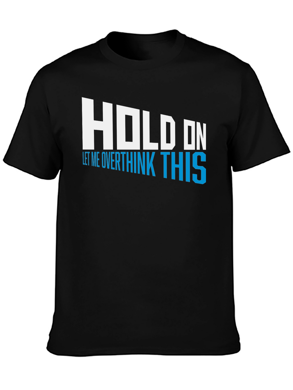 Hold On Overthink This Tee - Funny Graphic T-Shirt
