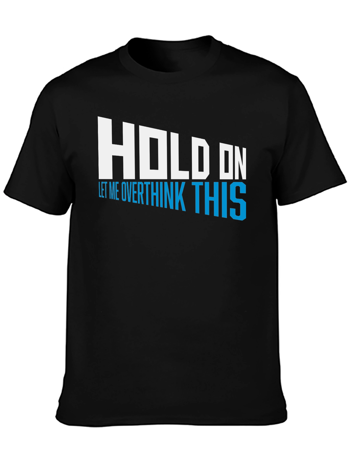 Hold On Overthink This Tee - Funny Graphic T-Shirt