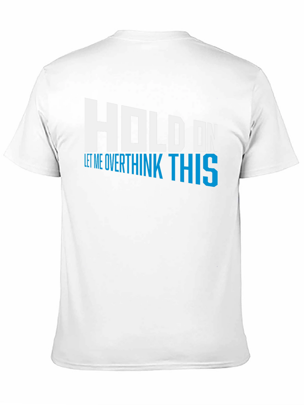Hold On Overthink This Tee - Funny Graphic T-Shirt