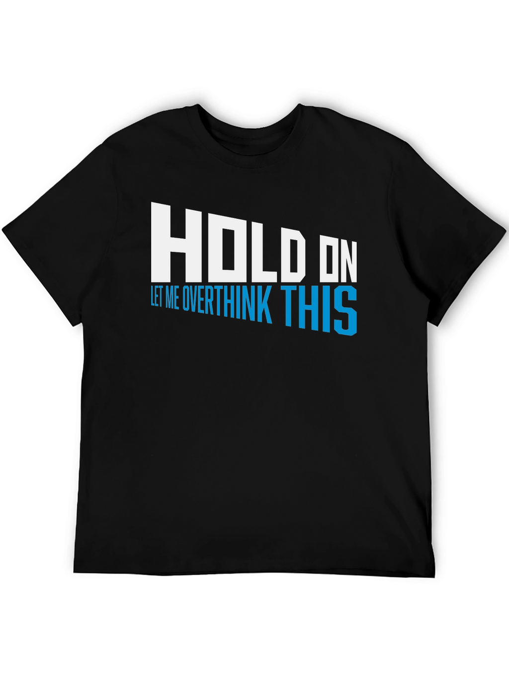 Hold On Overthink This Tee - Funny Graphic T-Shirt