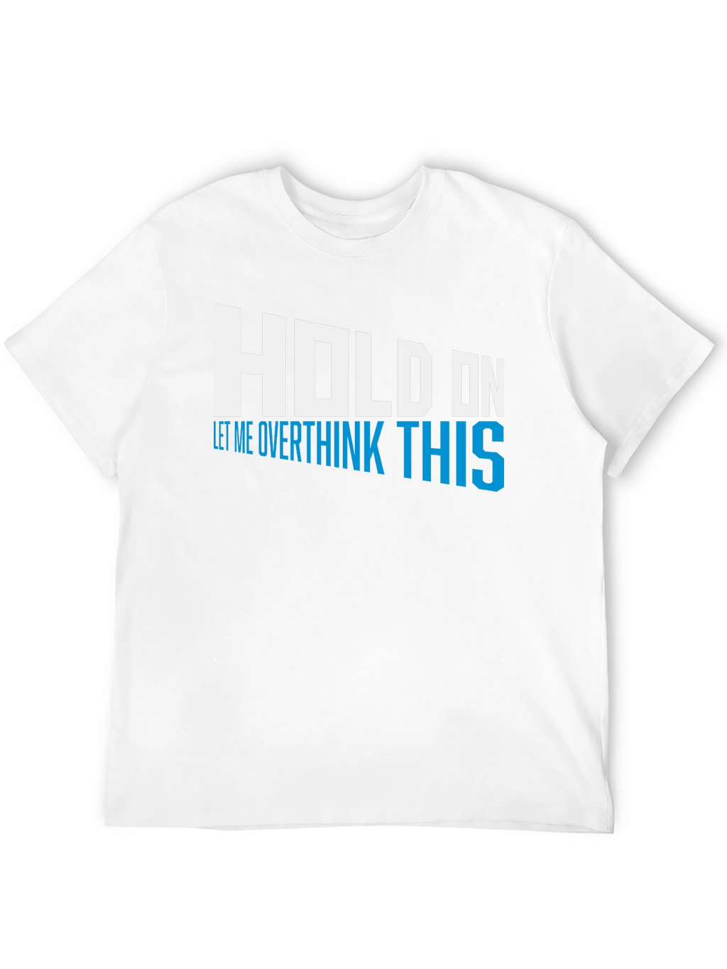 Hold On Overthink This Tee - Funny Graphic T-Shirt
