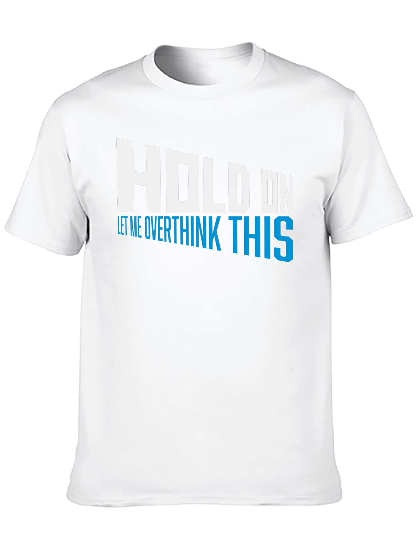 Hold On Overthink This Tee - Funny Graphic T-Shirt