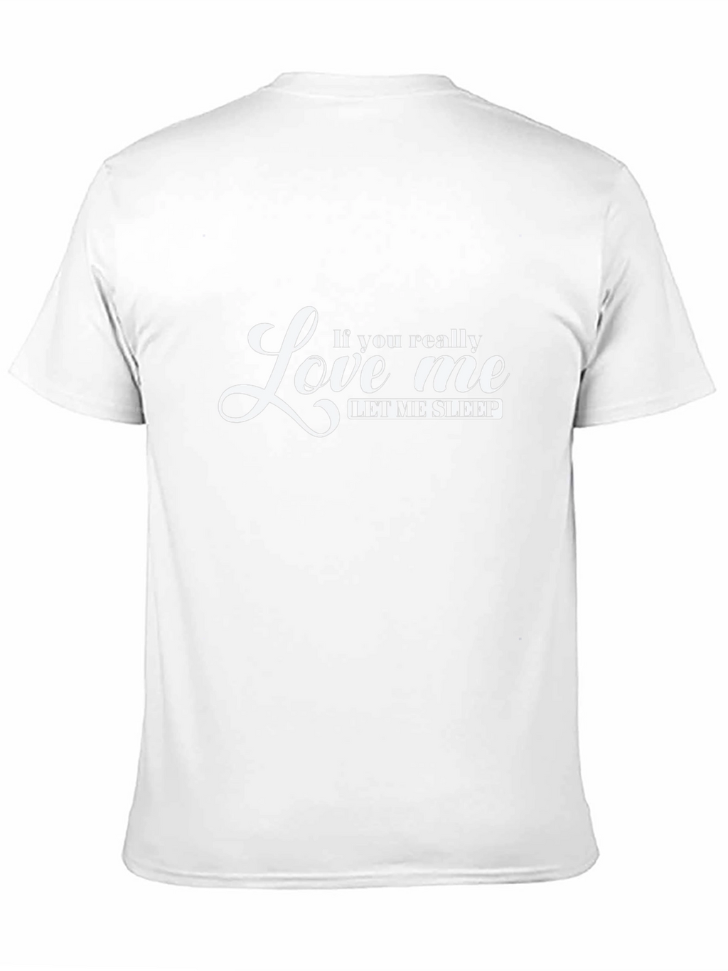 If You Really Love Me Let Me Sleep T-Shirt