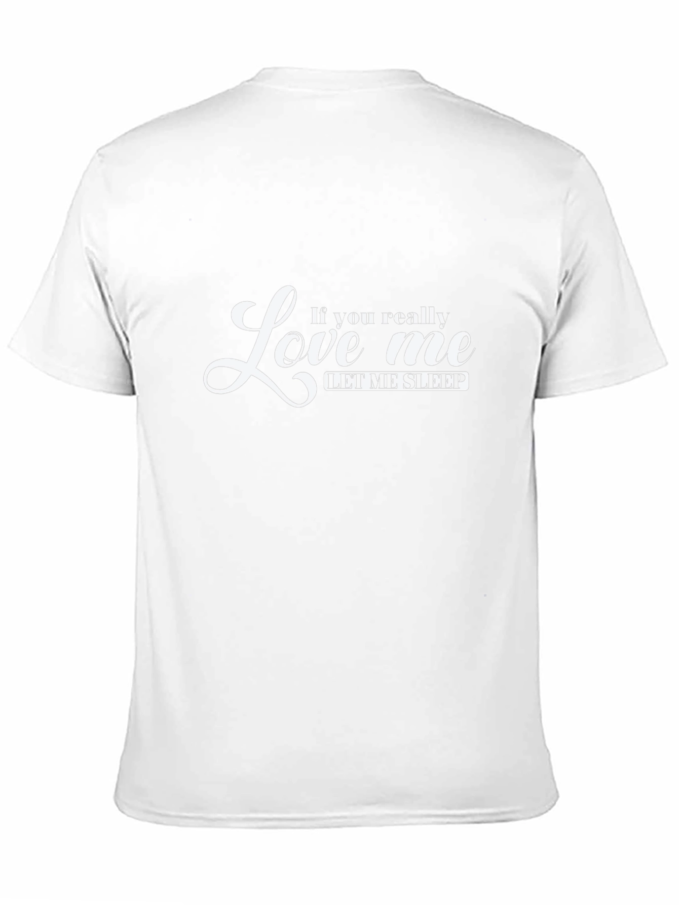 If You Really Love Me Let Me Sleep T-Shirt