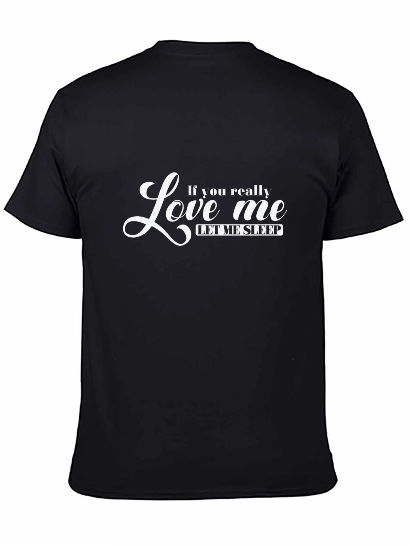 If You Really Love Me Let Me Sleep T-Shirt