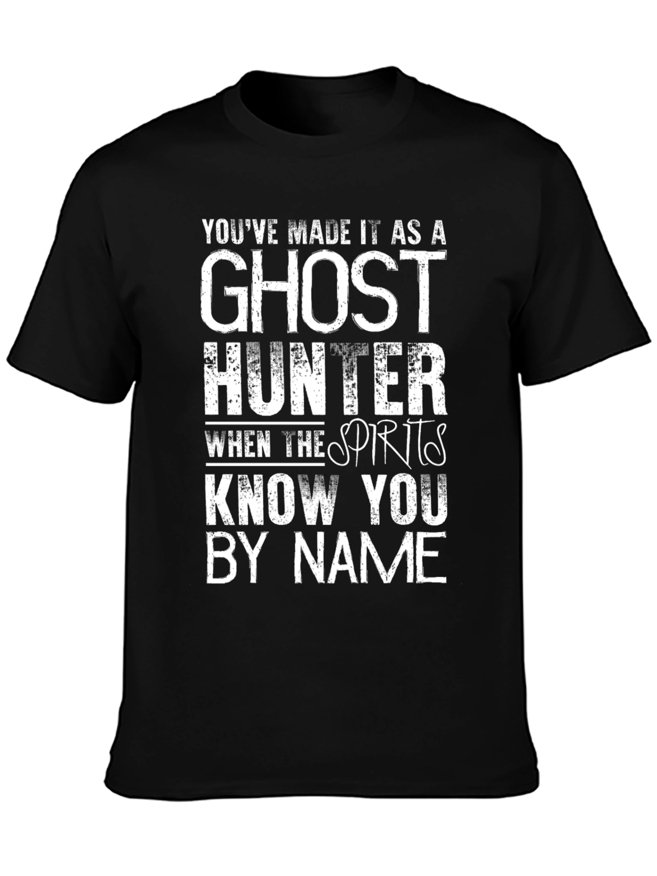 Ghost Hunter T-Shirt - Spirits Know You