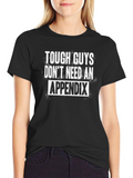 Tough Guys Dont Need An Appendix T-Shirt