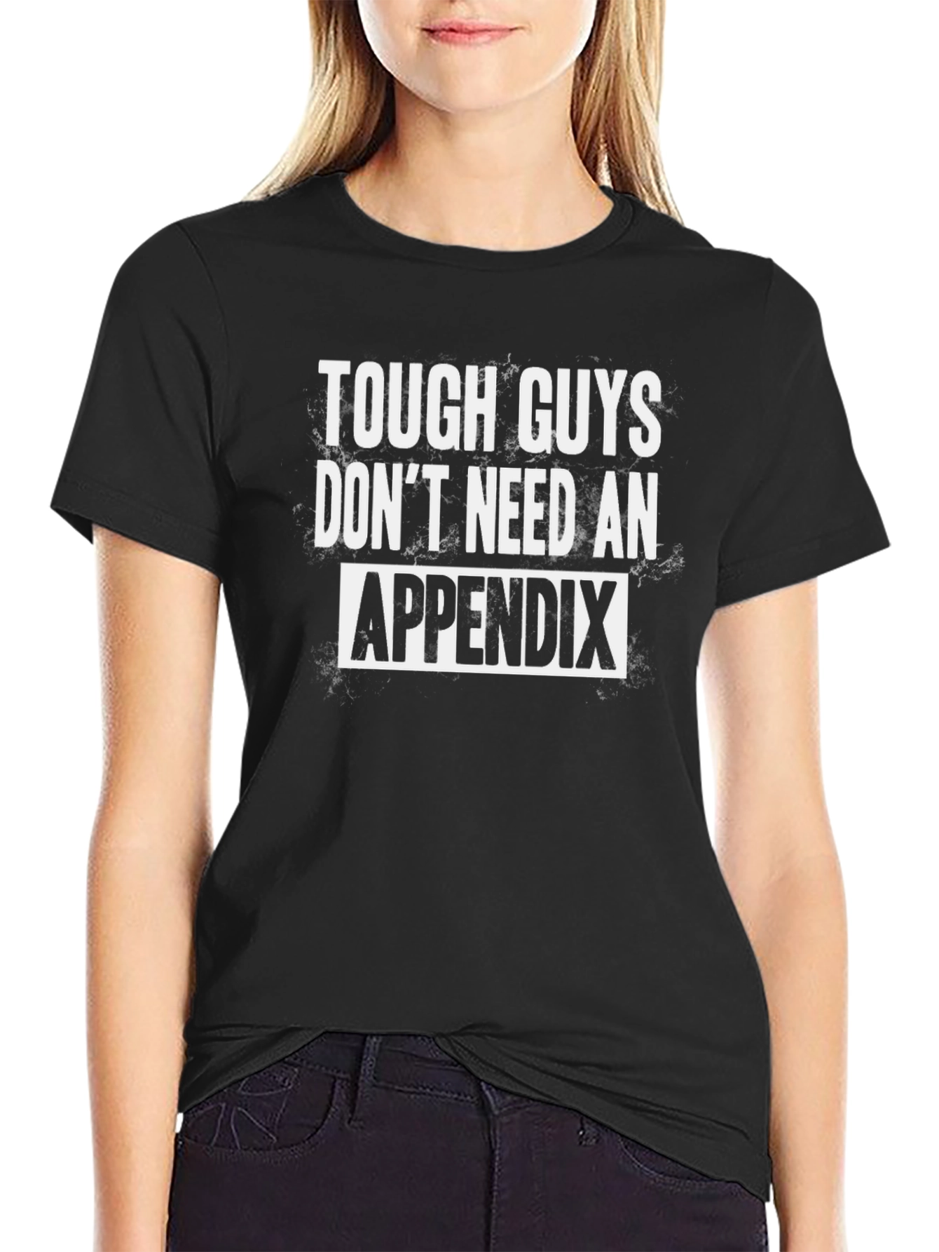 Tough Guys Dont Need An Appendix T-Shirt