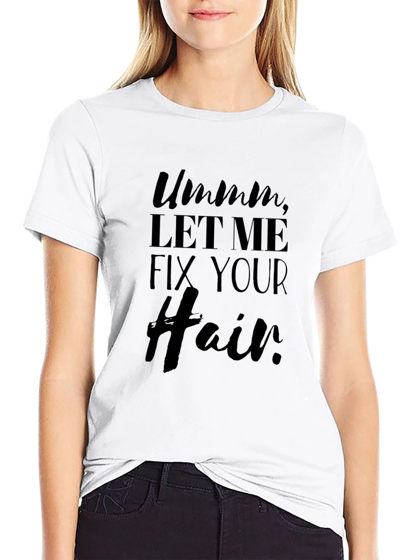 Ummm Let Me Fix Your Hair T-Shirt