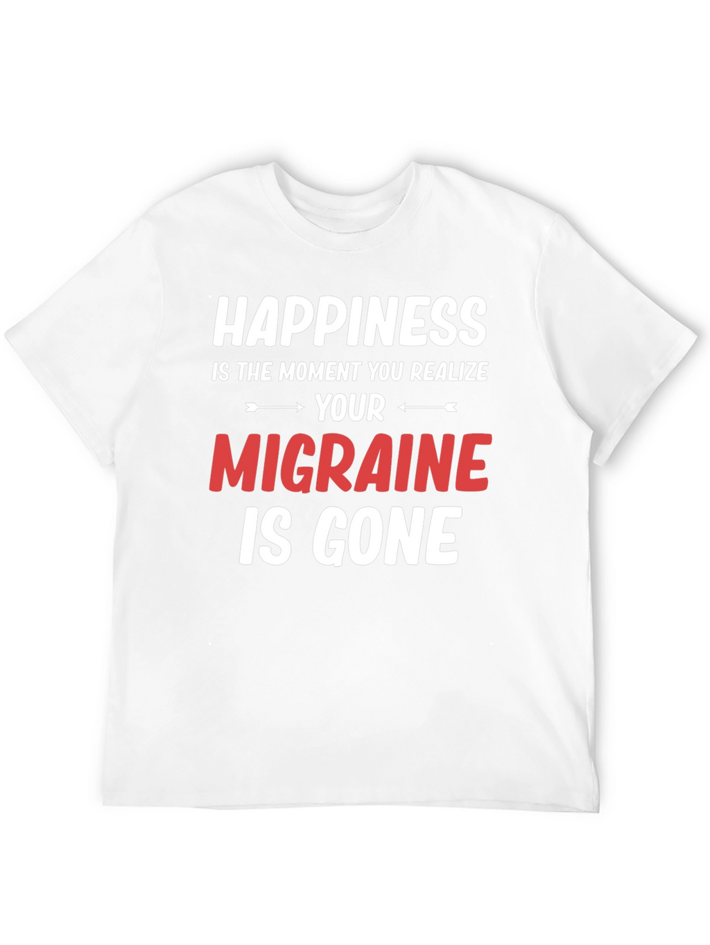 Happiness Migraine Gone T-Shirt Funny Relief Tee