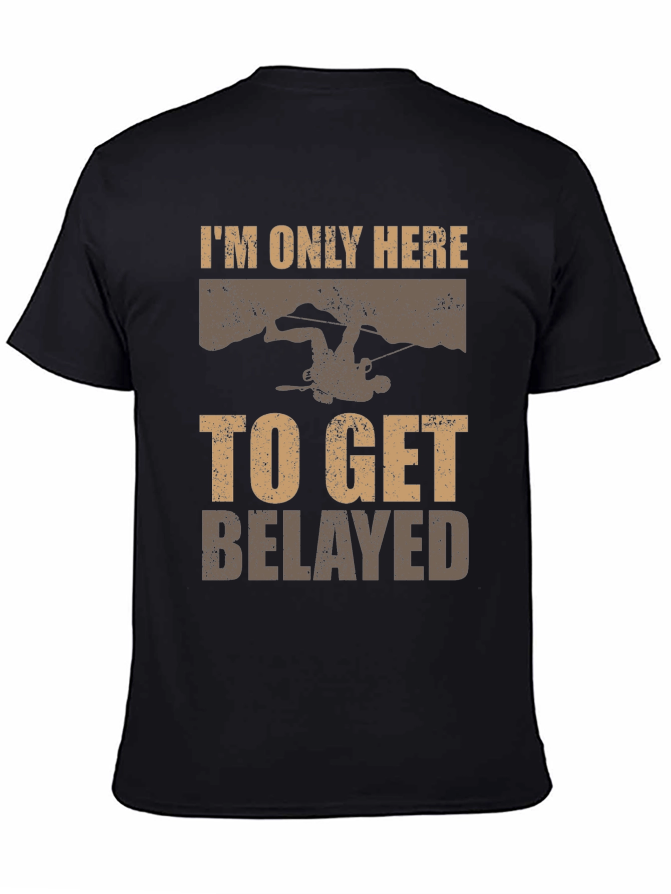 Climbing Humor T-Shirt - Only Here to Get Belayed