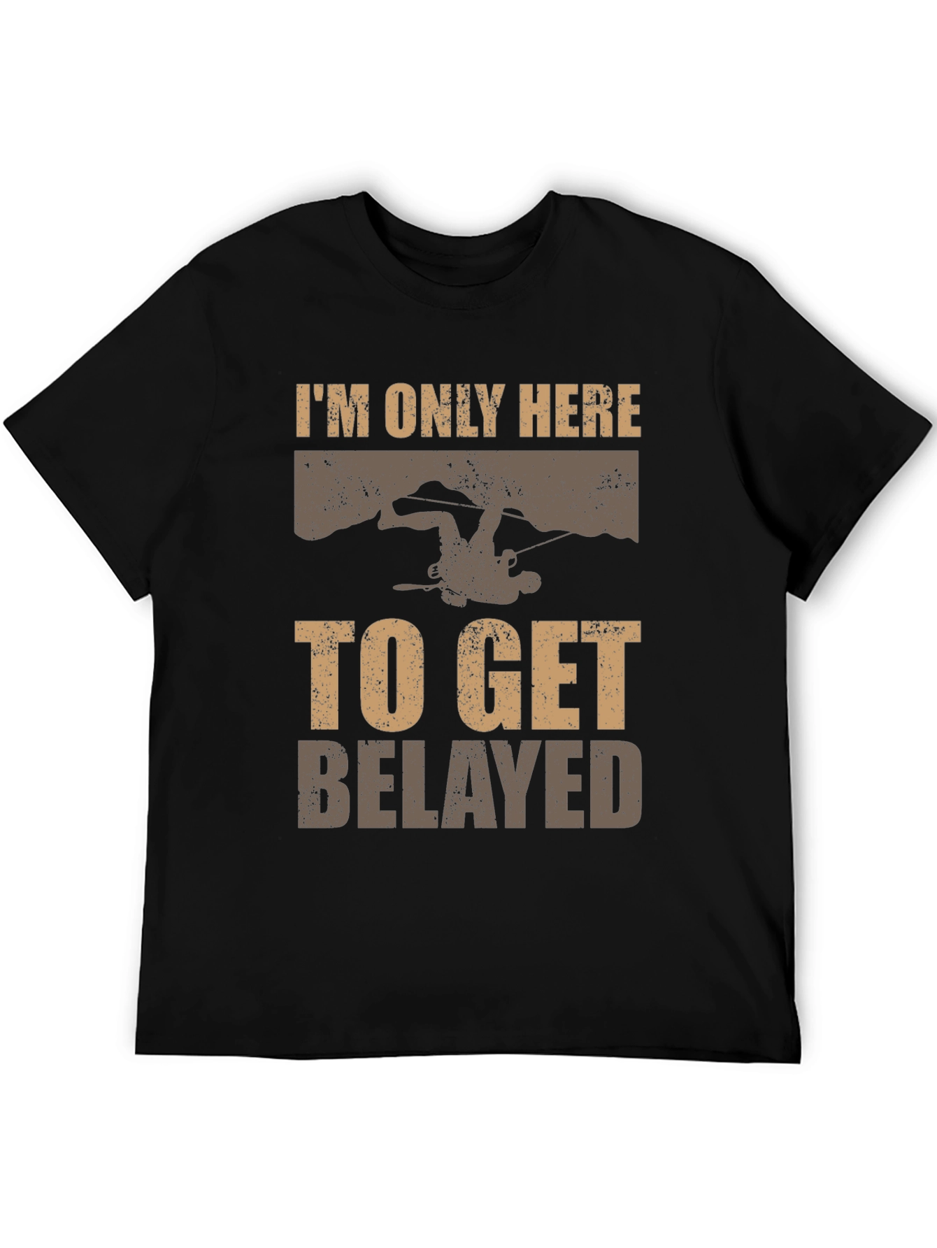 Climbing Humor T-Shirt - Only Here to Get Belayed