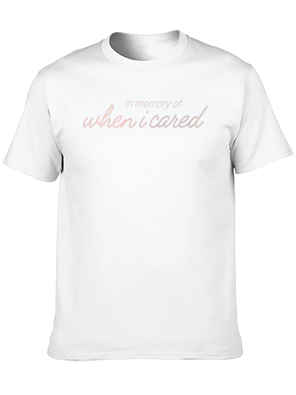 In Memory Of When I Cared T-Shirt