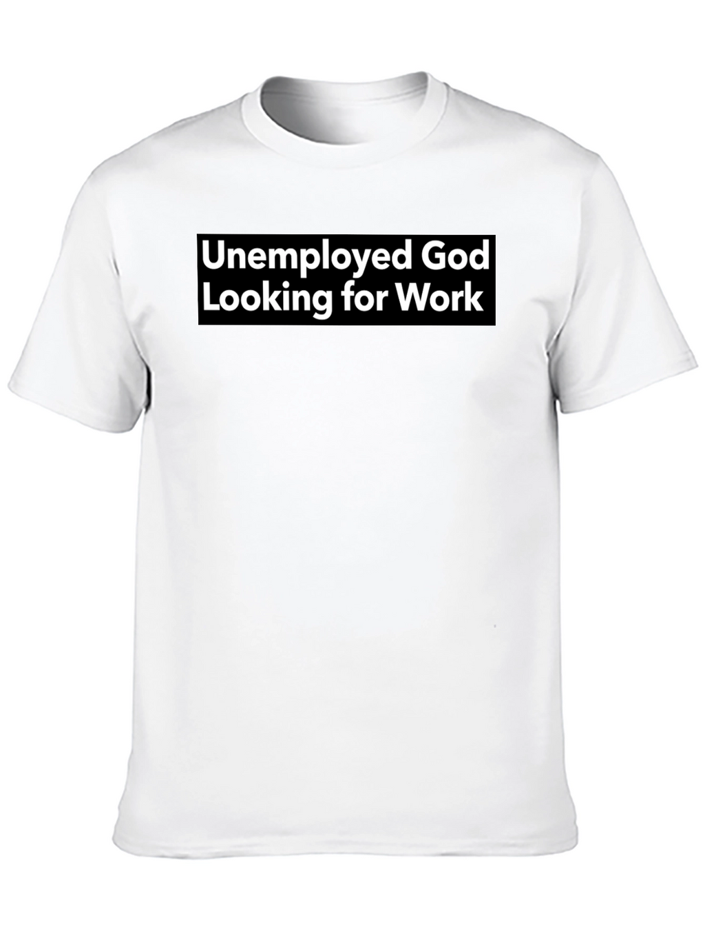 Unemployed God Looking for Work Graphic Tee