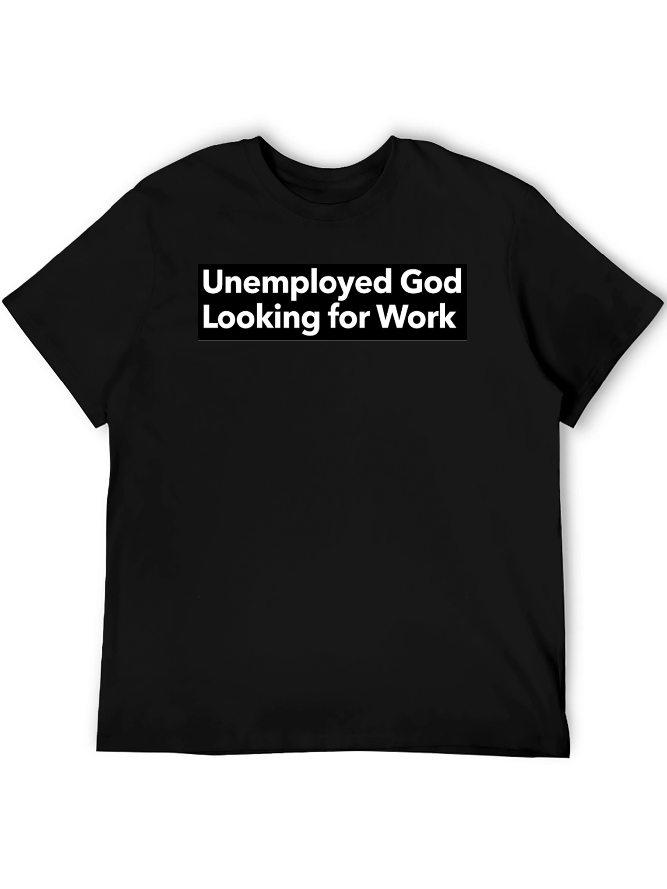 Unemployed God Looking for Work Graphic Tee