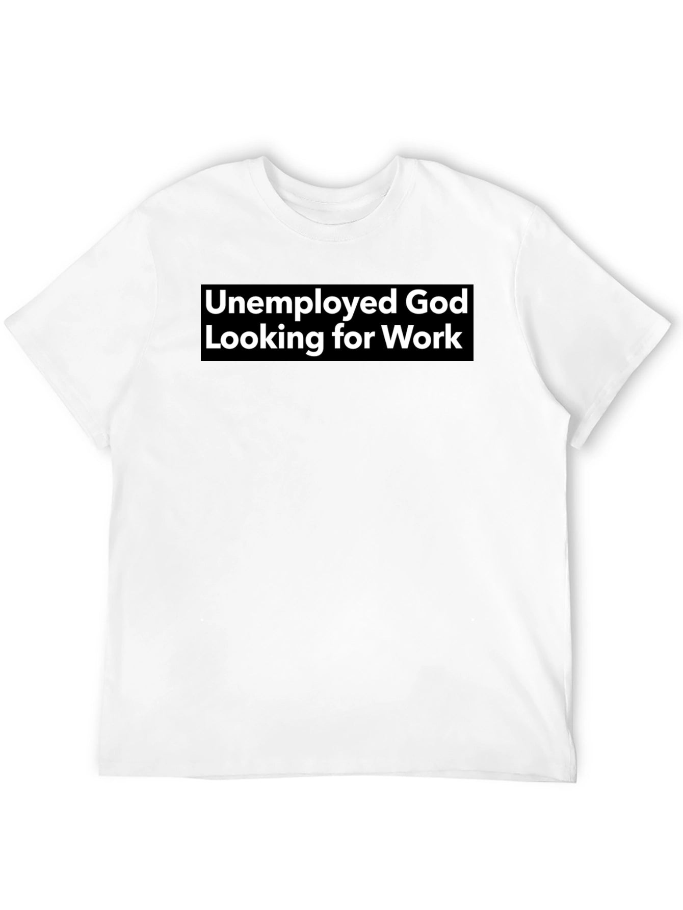 Unemployed God Looking for Work Graphic Tee